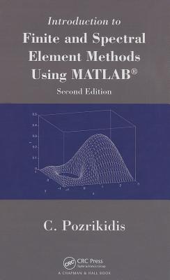 Introduction to Finite and Spectral Element Methods Using MATLAB - Pozrikidis, Constantine