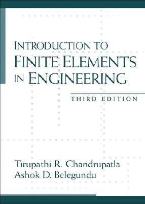 Introduction to Finite Elements in Engineering - Chandrupatla, Tirupathi R, and Chandrupatla, T R, and Belegundu, Ashok D
