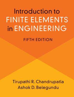 Introduction to Finite Elements in Engineering - Chandrupatla, Tirupathi, and Belegundu, Ashok