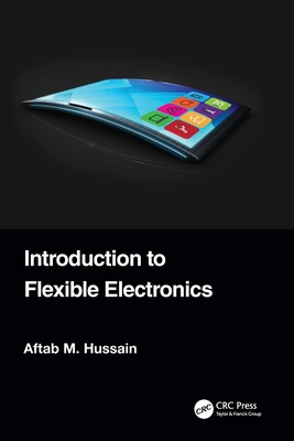 Introduction to Flexible Electronics - Hussain, Aftab M