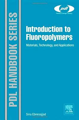 Introduction to Fluoropolymers: Materials, Technology and Applications - Ebnesajjad, Sina