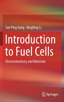 Introduction to Fuel Cells: Electrochemistry and Materials - Jiang, San Ping, and Li, Qingfeng