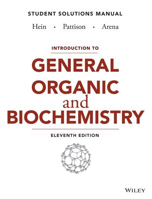 Introduction to General, Organic, and Biochemistry Student Solutions Manual - Hein, Morris, and Pattison, Scott, and Arena, Susan