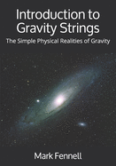 Introduction to Gravity Strings: The Simple Physical Realities of Gravity