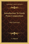 Introduction To Greek Prose Composition: With Exercises