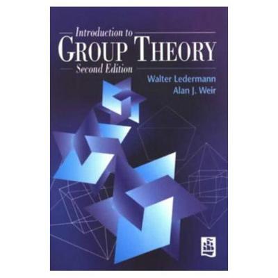 Introduction to Group Theory - Ledermann, Walter, and Ledermann, W, and Weir, Alan J