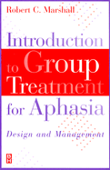 Introduction to Group Treatment for Aphasia: Design and Management - Marshall, Robert C