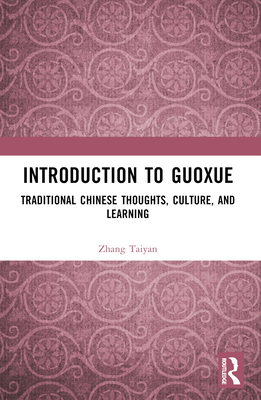 Introduction to Guoxue: Traditional Chinese Thoughts, Culture, and Learning - Taiyan, Zhang