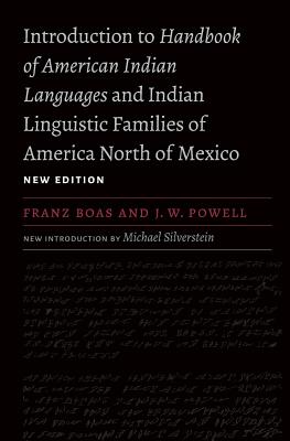 Introduction to Handbook of American Indian Languages and Indian Linguistic Families of America North of Mexico - Boas, Franz, and Powell, J W, and Holder, Preston (Foreword by)