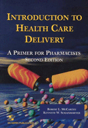 Introduction to Health Care Delivery: A Primer for Pharmacists, Second Edition