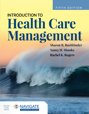 Introduction to Health Care Management - Buchbinder, Sharon B, and Shanks, Nancy H, and Rogers, Rachel