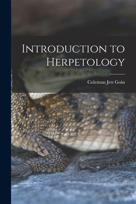 Introduction to Herpetology - Goin, Coleman Jett 1911-
