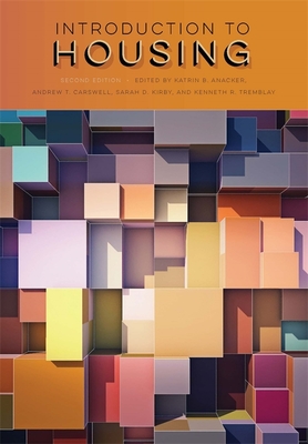 Introduction to Housing - Anacker, Katrin B (Editor), and Carswell, Andrew T, Dr. (Editor), and Kirby, Sarah D (Contributions by)