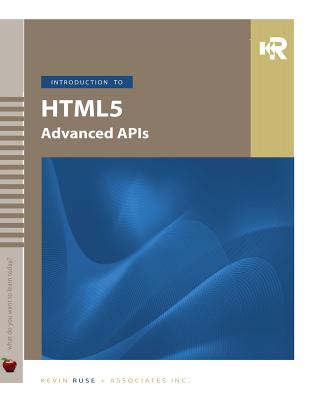 Introduction to HTML5 Advanced APIs - Ruse, Kevin M