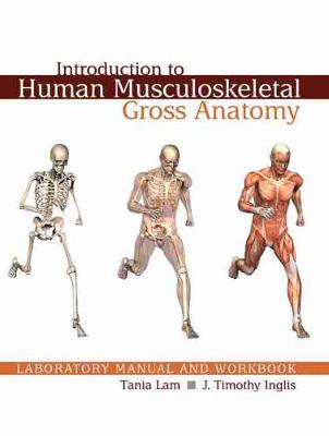Introduction to Human Musculoskeletal Gross Anatomy Laboratory Manual and Workbook - Lam, Tania, and Inglis, J Timothy