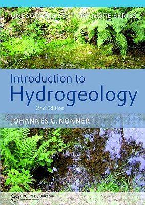 Introduction to Hydrogeology, Second Edition: Unesco-IHE Delft Lecture Note Series - Nonner, J C