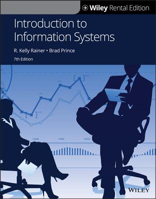 Introduction to Information Systems - Rainer, R Kelly, and Prince, Brad