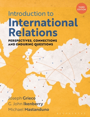 Introduction to International Relations: Perspectives, Connections and Enduring Questions - Grieco, Joseph, and Ikenberry, G. John, Professor, and Mastanduno, Michael, Professor