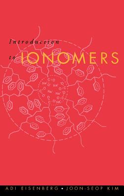 Introduction to Ionomers - Eisenberg, Adi, and Kim, Joon-Seop