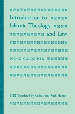 Introduction to Islamic Theology and Law - Goldziher, Ignaz, and Hamori, Andras (Translated by), and Hamori, Ruth (Translated by)