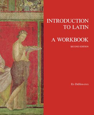 Introduction to Latin: A Workbook - DeHoratius, Ed