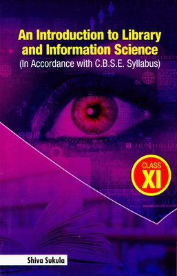 Introduction to Library & Information Science: In Accordance with C.B.S.E. Syllabus for Class XI - Sukula, Shiva