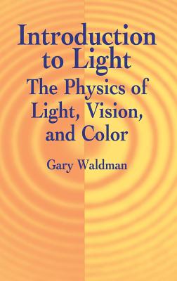 Introduction to Light: The Physics of Light, Vision, and Color - Waldman, Gary