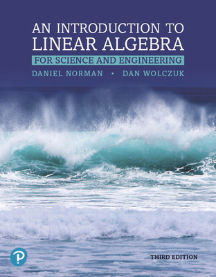 Introduction to Linear Algebra for Science and Engineering - Norman, Daniel, and Wolczuk, Dan