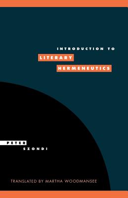 Introduction to Literary Hermeneutics - Szondi, Peter, and Woodmansee, Martha (Translated by), and Weinsheimer, Joel (Foreword by)