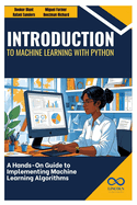 Introduction to Machine Learning with Python: A Hands-On Guide to Implementing Machine Learning Algorithms