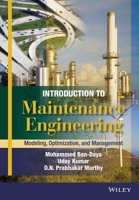 Introduction to Maintenance Engineering: Modelling, Optimization and Management - Ben-Daya, Mohamed, and Kumar, Uday, and Murthy, D. N. Prabhakar