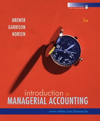 Introduction to Managerial Accounting - Brewer, Peter, and Garrison, Ray, and Noreen, Eric