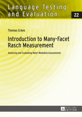 Introduction to Many-Facet Rasch Measurement: Analyzing and Evaluating Rater-Mediated Assessments. 2nd Revised and Updated Edition - Sigott, Gnther (Series edited by), and Eckes, Thomas