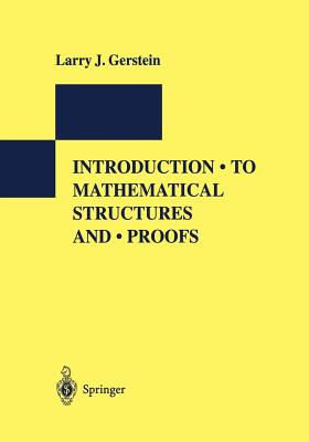 Introduction to Mathematical Structures and Proofs - Gerstein, Larry J