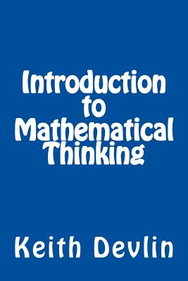 Introduction to Mathematical Thinking - Devlin, Keith, Professor