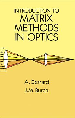Introduction to Matrix Methods in Optics - Gerrard, A, and Burch, J M