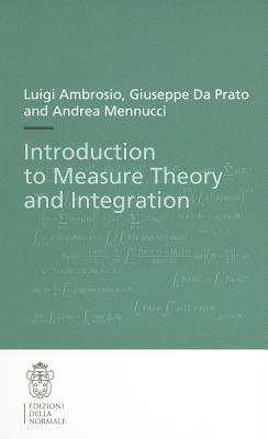 Introduction to Measure Theory and Integration - Ambrosio, Luigi, Professor, and Da Prato, Giuseppe, and Mennucci, Andrea