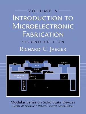 Introduction to Microelectronic Fabrication: Volume 5 (Modular Series on Solid State Devices) - Jaeger, Richard