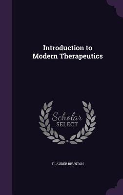 Introduction to Modern Therapeutics - Brunton, T Lauder