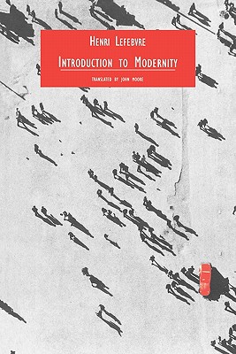 Introduction to Modernity - Lefebvre, Henri, Professor, and Moore, John, Sir (Translated by)