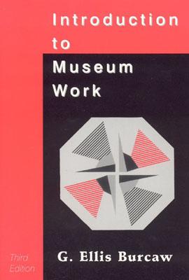 Introduction to Museum Work - Burcaw, G Ellis