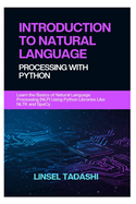 Introduction to Natural Language Processing with Python: Learn the Basics of Natural Language Processing (NLP) Using Python Libraries Like NLTK and SpaCy