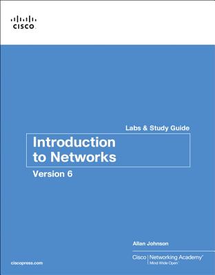 Introduction to Networks V6 Labs & Study Guide - Johnson, Allan, and Cisco Networking Academy