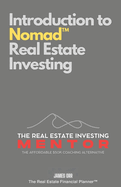 Introduction to Nomad(TM) Real Estate Investing: The Real Estate Investing Mentor: The Affordable $50K Coaching Alternative