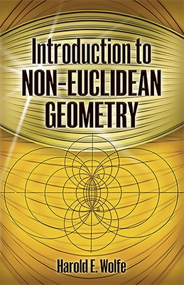 Introduction to Non-Euclidean Geometry - Wolfe, Wolfe