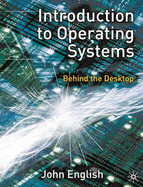 Introduction to Operating Systems: Behind the Desktop