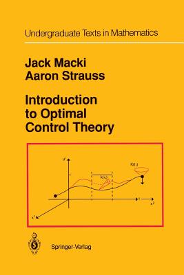 Introduction to Optimal Control Theory - Macki, Jack, and Strauss, Aaron, Professor