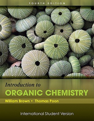 Introduction to Organic Chemistry - Brown, William Henry, and Poon, Thomas