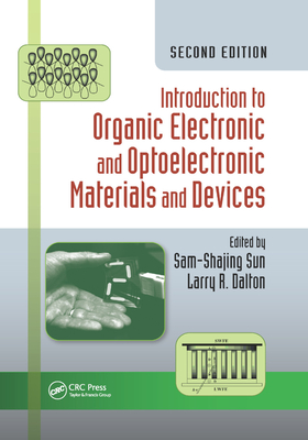 Introduction to Organic Electronic and Optoelectronic Materials and Devices - Sun, Sam-Shajing (Editor), and Dalton, Larry R (Editor)