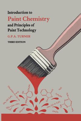 Introduction to Paint Chemistry and Principles of Paint Technology - Turner, G P A